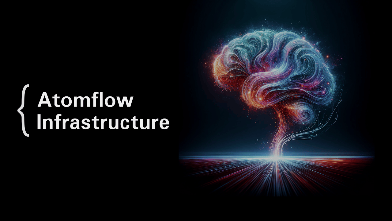 Introducing Atomflow Infrastructure